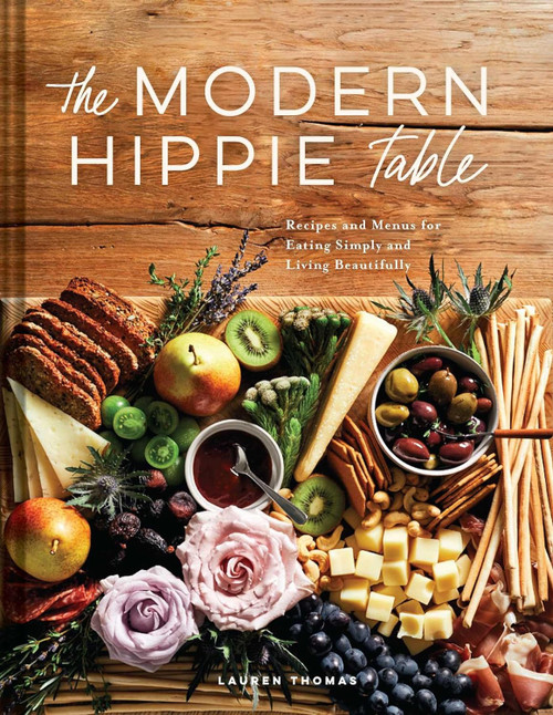 The Modern Hippie Table
Recipes and Menus for Eating Simply and Living Beautifully
by Lauren Thomas - SIGNED