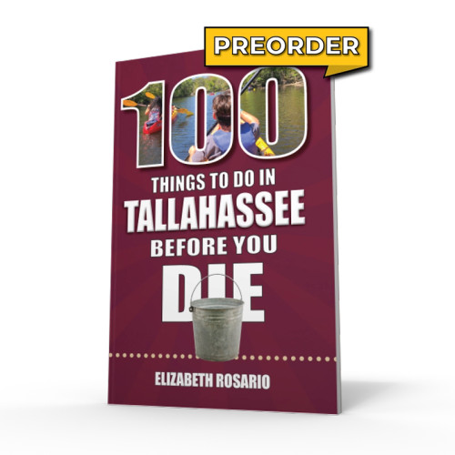100 Things To Do In Tallahassee Before You Die by Elizabeth Rosario