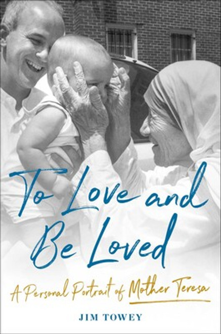 To Love and Be Loved by Jim Towey (HB) 
A Personal Portrait of Mother Teresa